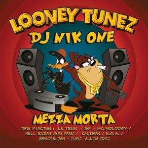 DJ Nik One & Mezza Morta - Looney Tunez (2009) 