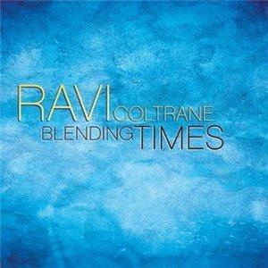 Ravi Coltrane - Blending Times (2009) Ravi Coltrane - Blending Times (2009)