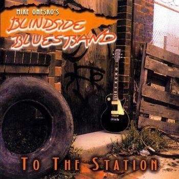 Mike Onesko's Blindside Blues Band - To The Station 3 Albums