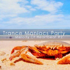 Trance Maniacs Party: Melody Of Heartbeat #2 (2009)